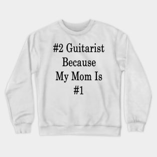 #2 Guitarist Because My Mom Is #1 Crewneck Sweatshirt